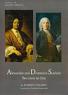 Alessandro and Domenico Scarlatti : two lives in one
