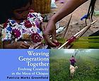 Weaving generations together : evolving creativity in the Maya of Chiapas