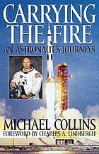 Carrying the fire; an astronaut's journeys
