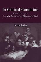 In critical condition polemical essays on cognitive science and the philosophy of mind