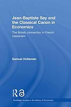 Jean-Baptiste Say and the classical canon in economics : the British connection in French classicism