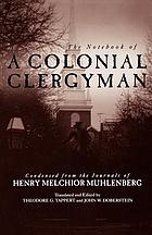 The notebook of a colonial clergyman, condensed from the Journals of Henry Melchior Muhlenberg