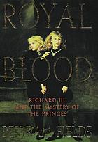 Royal blood : Richard III and the mystery of the princes