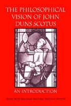 The philosophical vision of John Duns Scotus : an introduction