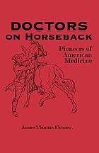 Doctors on horseback; pioneers of American medicine