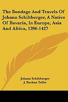The bondage and travels of Johann Schiltberger : a native of Bavaria, in Europe, Asia, and Africa, 1396-1427