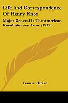 Life and correspondence of Henry Knox, major-general in the American revolutionary army