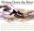 Writing down the river : into the heart of the Grand Canyon