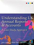 Understanding UK annual reports and accounts : a case study approachUnderstanding UK annual reports and accounts : a case study approach