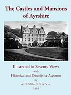 The castles and mansions of Ayrshire : illustrated in seventy views, with historical and descriptive accounts