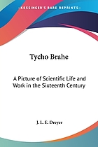 Tycho Brahe; a picture of scientific life and work in the sixteenth century