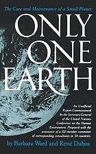 Only one earth : the care and maintenance of a small planet