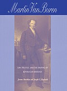 Martin Van Buren : law, politics, and the shaping of Republican ideology