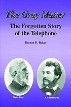 The Gray matter : the forgotten story of the telephone