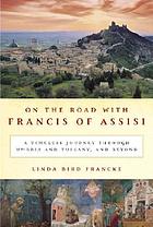 On the road with Francis of Assisi : a timeless journey through Umbria and Tuscany, and beyond