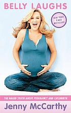 Belly laughs : the naked truth about pregnancy and childbirth