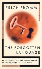 The forgotten language; an introduction to the understanding of dreams, fairy tales, and myths