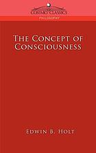 The concept of consciousness / Edwin B. Holt