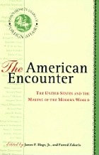 The American encounter : the United States and the making of the modern world : essays from 75 years of Foreign affairs