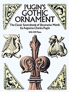 Pugin's gothic ornament : the classic sourcebook of decorative motifs