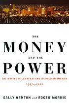 The money and the power : the making of Las Vegas and its hold on America, 1947-2000