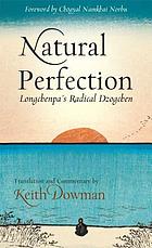 Natural perfection : Longchenpa's radical Dzogchen