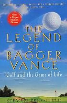 The legend of Bagger Vance : a novel of golf and the game of life