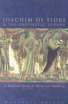 Joachim of Fiore & the prophetic future : a medieval study in historial thinking