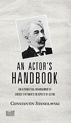 An actor's handbook; an alphabetical arrangement of concise statements on aspects of acting