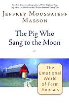The pig who sang to the moon : the emotional world of farm animals