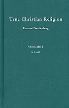 The true Christian religion : containing the universal theology of the New church, foretold by the Lord in Daniel VII. 13, 14; and in Revelation XXI. 1, 2