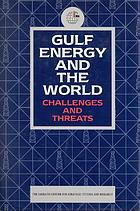 Gulf energy and the world : challenges and threats