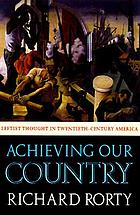 Achieving our country : leftist thought in twentieth-century America