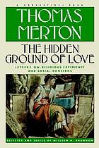 The hidden ground of love : the letters of Thomas Merton on religious experience and social concerns