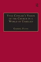 Yves Congar's vision of the church in a world of unbelief