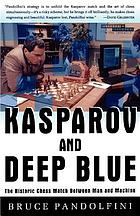 Kasparov and Deep Blue : the historic chess match between man and machine