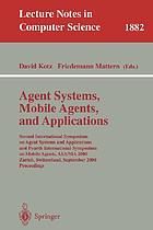 Agent systems, mobile agents, and applications : Second International Symposium on Agent Systems and Applications and Fourth International Symposium on Mobile Agents, ASA/MA 2000, Zürich, Switzerland, September 13-15, 2000 : proceedings