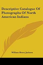 Descriptive catalogue of photographs of North American Indians