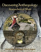 Discovering anthropology : researchers at work : anthropology
