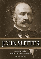 John Sutter : a life on the North American frontier