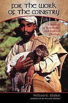 For the work of the ministry : a manual of homiletical and pastoral theology