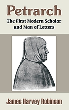 Petrarch, the first modern scholar and man of letters; a selection from his correspondence with Boccaccio and other friends, designed to illustrate the beginnings of the Renaissance