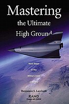 Mastering the ultimate high ground next steps in the military uses of space