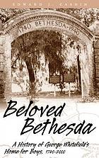 Beloved Bethesda : a history of George Whitefield's home for boys, 1740-2000