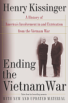 Ending the Vietnam War : a history of America's involvement in and extrication from the Vietnam War