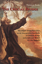 The crucial bridge : the Elijah-Elisha narrative as an interpretive synthesis of Genesis-Kings and a literary model for the Gospels
