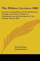 Lectures on the influence of the institutions, thought and culture of Rome, on Christianity and the development of the Catholic church