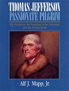 Thomas Jefferson : passionate pilgrim : the presidency, the founding of the University, and the private battle