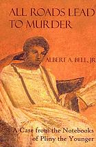 All roads lead to murder : a case from the notebooks of Pliny the Younger