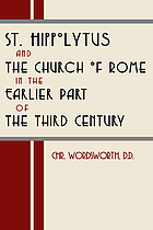 St. Hippolytus and the Church of Rome in the earlier part of the third century. From the newly-discovered Philosophumena